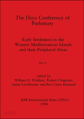 The Deya Conference of Prehistory, Part iv: Early Settlement in the Western Mediterranean Islands and the Peripheral Areas