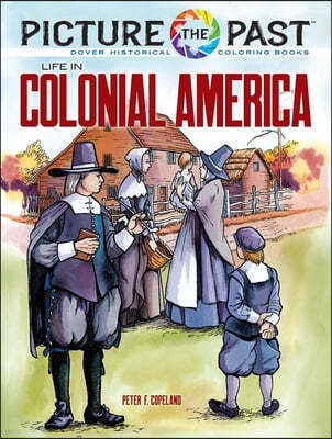 Picture the Past: Life in Colonial America: Historical Coloring Book