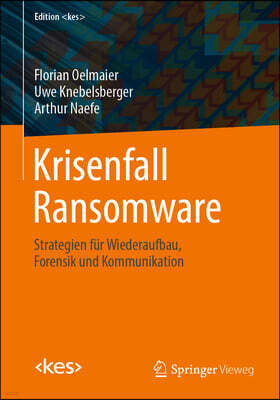 Krisenfall Ransomware: Strategien Fur Wiederaufbau, Forensik Und Kommunikation