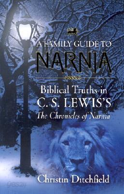 A Family Guide to Narnia: Biblical Truths in C.S. Lewis's the Chronicles of Narnia