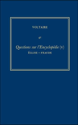 Oeuvres Complètes de Voltaire (Complete Works of Voltaire) 41: Questions Sur l'Encyclopedie, Par Des Amateurs (V): Eglise-Fraude