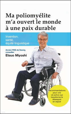 Ma poliomyelite m'a ouvert le monde a une paix durable: Invention, sante, equite linguistique