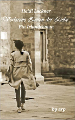 Verlorene Zeiten der Liebe: Ein Irlandroman