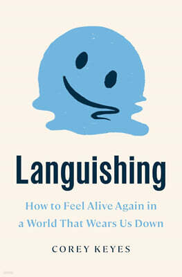 Languishing: How to Feel Alive Again in a World That Wears Us Down