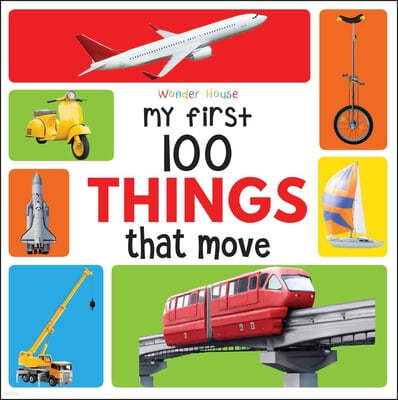 My First 100 Things That Move: Early Learning Books for Children