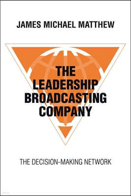 The Leadership Broadcasting Company: The Decision-Making Network