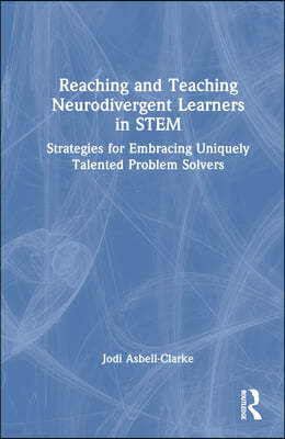 Reaching and Teaching Neurodivergent Learners in STEM: Strategies for Embracing Uniquely Talented Problem Solvers