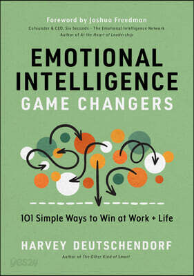Emotional Intelligence Game Changers: 101 Simple Ways to Win at Work and Life