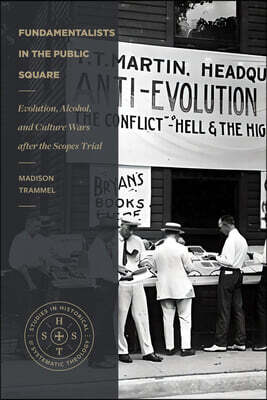 Fundamentalists in the Public Square: Evolution, Alcohol, and Culture Wars After the Scopes Trial