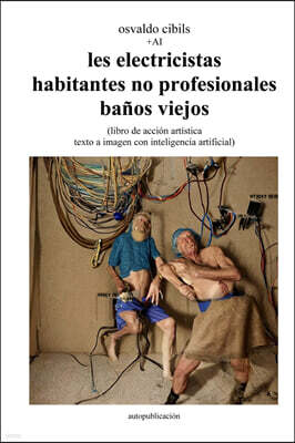 Lulu.com les electricistas habitantes no profesionales banos viejos: (libro de accion artistica texto a imagen con inteligencia artificial)