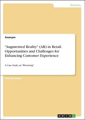 "Augmented Reality" (AR) in Retail. Opportunities and Challenges for Enhancing Customer Experience: A Case Study on "Westwing"
