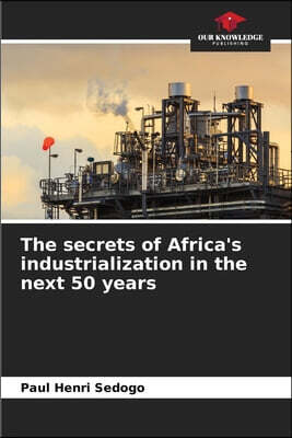 Our Knowledge Publishing The secrets of Africa's industrialization in the next 50 years