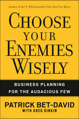 Choose Your Enemies Wisely: Business Planning for the Audacious Few