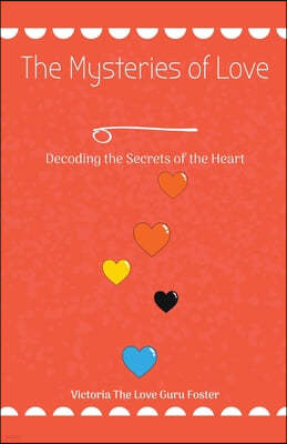 The Mysteries of Love: Decoding the Secrets of the Heart