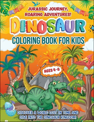 Jurassic Journey, Roaring Adventures!: Coloring Book For Kids Ages 4-8 years. Discover A Gift Beyond Cute Activity Pages. Features Fun Facts And Dino