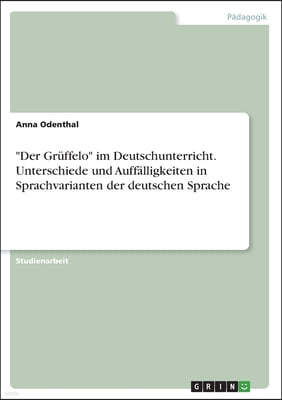 "Der Grüffelo" im Deutschunterricht. Unterschiede und Auffälligkeiten in Sprachvarianten der deutschen Sprache