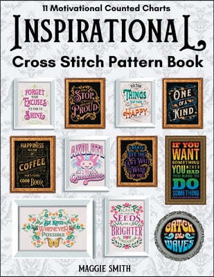 Inspirational and Motivational Cross Stitch Pattern Book: 11 Counted Charts Designed to Inspire and Promote Positive Mental Health