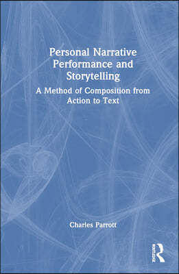 Personal Narrative Performance and Storytelling: A Method of Composition from Action to Text