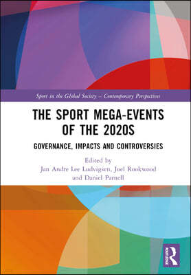 The Sport Mega-Events of the 2020s: Governance, Impacts and Controversies