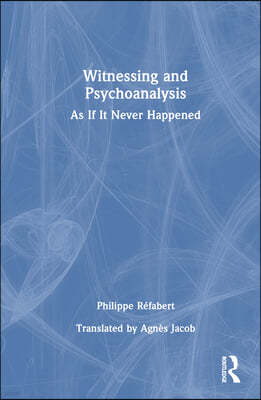 Witnessing and Psychoanalysis: As If It Never Happened