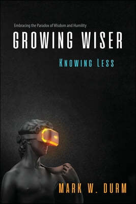 Growing Wiser, Knowing Less: Embracing the Paradox of Wisdom and Humility