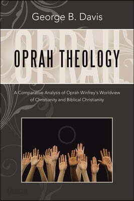 Oprah Theology: A Comparative Analysis of Oprah Winfrey's Worldview of Christianity and Biblical Christianity