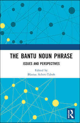 The Bantu Noun Phrase: Issues and Perspectives