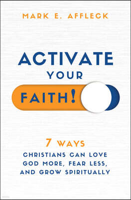 Core Media Group Inc. Activate Your Faith: 7 Ways Christians Can Love God More, Fear Less, and Grow Spiritually