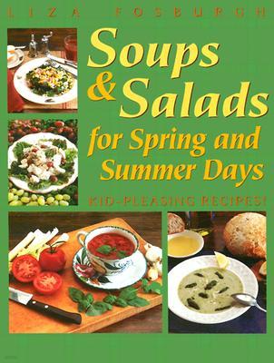 Soups and Salads for Spring and Summer Days: Kid-Pleasing Recipes