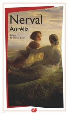 NERVAL Aurelia : Gerard de Nerval Aurelia et autres textes autobiographiques