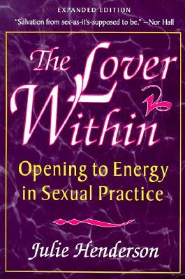 The Lover Within: Opening to Energy in Sexual Practice