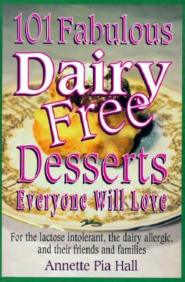 101 Fabulous Dairy-Free Desserts Eve: Everyone Will Love