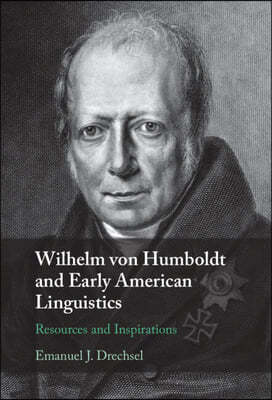 Wilhelm Von Humboldt and Early American Linguistics: Resources and Inspirations