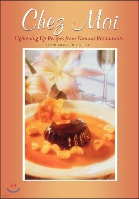 Chez Moi: Lightening Up Recipes from Famous Restaurants