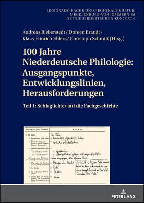 100 Jahre Niederdeutsche Philologie: Ausgangspunkte, Entwicklungslinien, Herausforderungen: Teil 1: Schlaglichter auf die Fachgeschichte