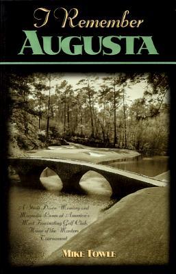 I Remember Augusta: A Stroll Down Memory and Magnolia Lane of America's Most: Fascinating Golf Club, Home of the Master's Tournament