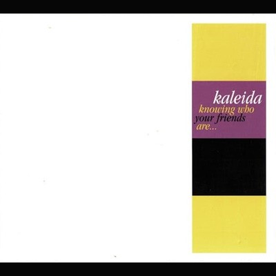 Kaleida - Knowing Who Your Friends Are... (수입)