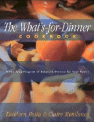 What's-For-Dinner Cookbook: A Year-Long Program of Balanced Dinners for Your Family