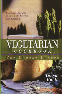 The Vegetarian Cookbook for Cheese Lovers