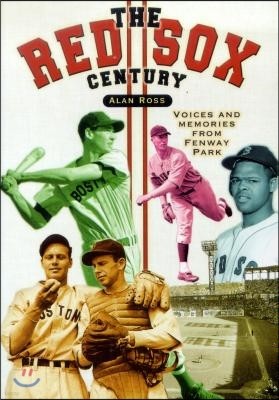 The Red Sox Century: Voices and Memories from Fenway Park