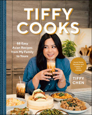 Tiffy Cooks: 88 Easy Asian Recipes from My Family to Yours: A Cookbook