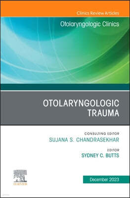 Otolaryngologic Trauma, an Issue of Otolaryngologic Clinics of North America: Volume 56-6