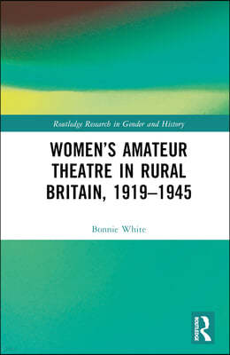 Womens Amateur Theatre in Rural Britain, 1919?1945