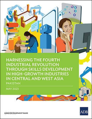 Harnessing the Fourth Industrial Revolution Through Skills Development in High-Growth Industries in Central and West Asia - Pakistan