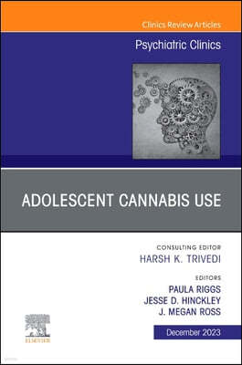 Adolescent Cannabis Use, an Issue of Psychiatric Clinics of North America: Volume 46-4