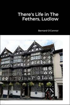 There's Life in The Feathers, Ludlow