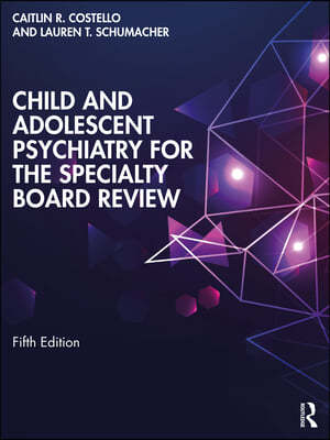 Child and Adolescent Psychiatry for the Specialty Board Review