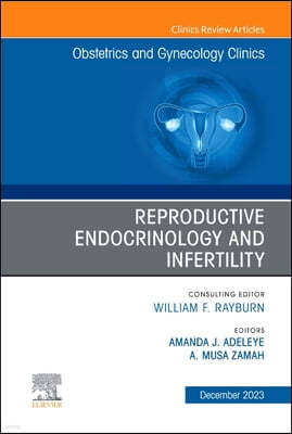 Reproductive Endocrinology and Infertility, an Issue of Obstetrics and Gynecology Clinics: Volume 50-4