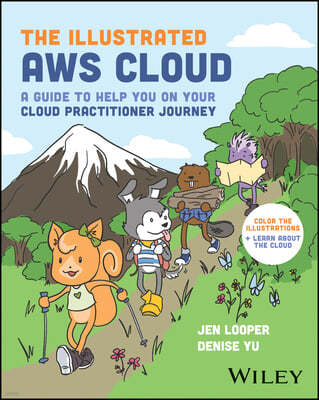 The Illustrated Aws Cloud: A Guide to Help You on Your Cloud Practitioner Journey