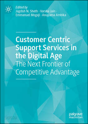 Customer Centric Support Services in the Digital Age: The Next Frontier of Competitive Advantage